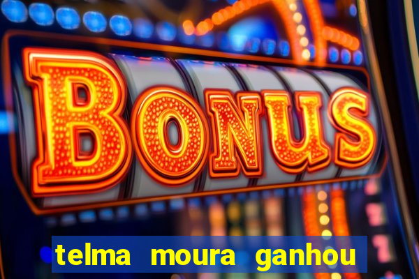 telma moura ganhou na loteria